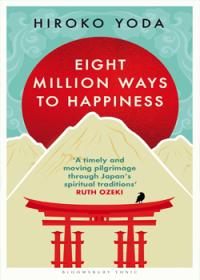 Eight Million Ways to Happiness: Find your own way to inner peace with the wisdom of Japan