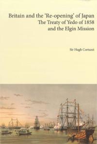 Britain and the ‘Re-opening’ of Japan: The Treaty of Yedo of 1858 and the Elgin Mission