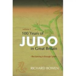 100 Years of Judo in Great Britain: Reclaiming of Its True Spirit (Volumes 1 & 2)
