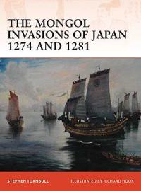 The Mongol Invasions of Japan 1274 and 1281