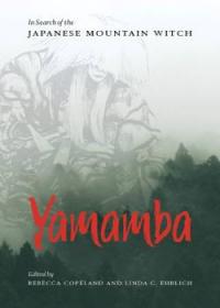 Yamamba: In Search of the Japanese Mountain Witch