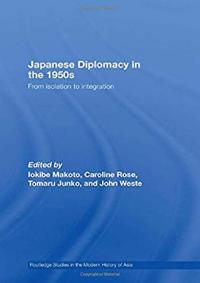 Japanese Diplomacy in the 1950s: From Isolation to Integration