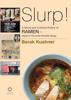 Slurp! A Social and Culinary History of Ramen – Japan’s Favorite Noodle Soup