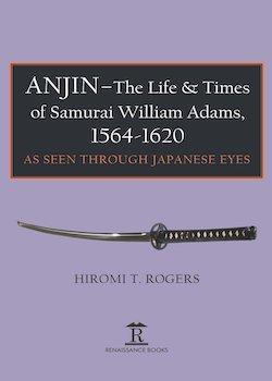 ANJIN-The Life & Times of Samurai William Adams, 1564-1620 