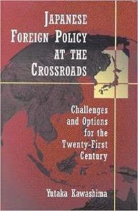 Japanese Foreign Policy At The Cross Road - Challenges and Options for the Twenty-First Century