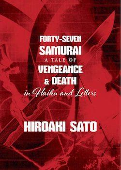Forty Seven Samurai : A Tale of Vengeance and Death in Haiku and Letters