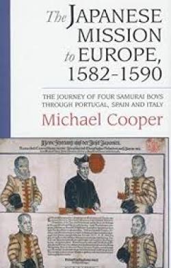 The Japanese Mission to Europe, 1582-1590: The Journey of Four Samurai Boys through Portugal, Spain 