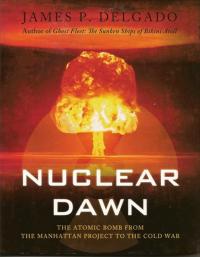 Nuclear Dawn, The Atomic Bomb from the Manhattan Project to the Cold War