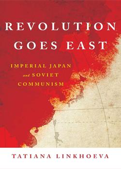 Revolution Goes East: Imperial Japan and Soviet Communism