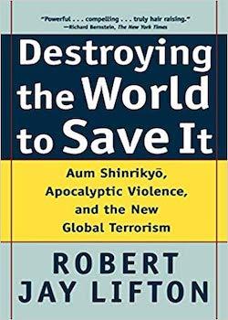 Destroying the World to Save It: Aum Shinrikyou, Apocalyptic Violence and the New Global Terrorism