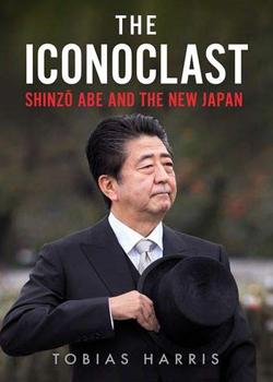 The Iconoclast: Shinzo Abe and the New Japan