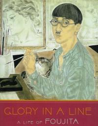 Glory in a Line, a Life of Foujita, The Artist Caught Between East and West