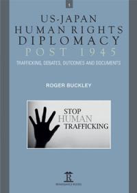 US-Japan Human Rights Diplomacy Post 1945: Trafficking, Debates, Outcomes and Documents