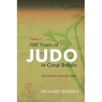 100 Years of Judo in Great Britain: Reclaiming of Its True Spirit (Volumes 1 & 2)