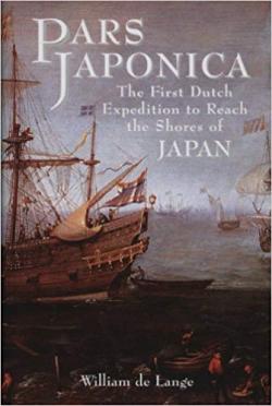 Pars Japonica: The First Dutch Expedition to Reach the Shores of Japan
