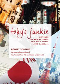 Tokyo Junkie: 60 Years of Bright Lights and Back Alleys... and Baseball