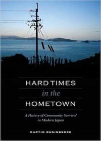 Hard Times in the Hometown, A History of Community Survival in Modern Japan