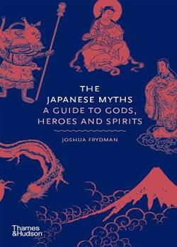 The Japanese Myths: A Guide to Gods, Heroes, and Spirits