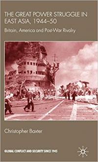 The Great Power Struggle in East Asia, 1944-50, Britain, America and Post-War Rivalry