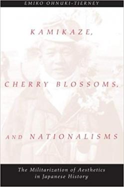 Kamikaze, Cherry Blossoms, and Nationalisms: The Militarization of Aesthetics in Japanese History