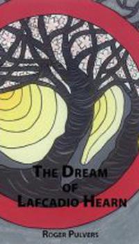 The Dream of Lafcadio Hearn by Roger Pulvers