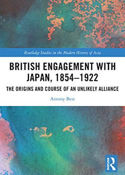 British Engagement with Japan, 1854–1922: The Origins and Course of an Unlikely Alliance