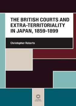 The British Courts and Extra-territoriality in Japan, 1859-1899