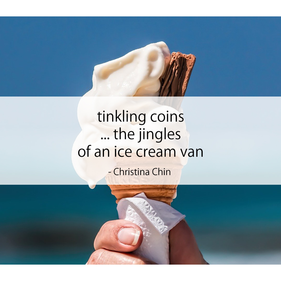 tinkling coins / ... the jingles / of an ice cream van