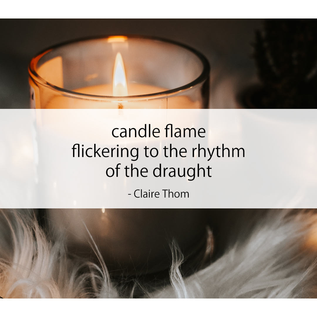 candle flame / flickering to the rhythm / of the draught