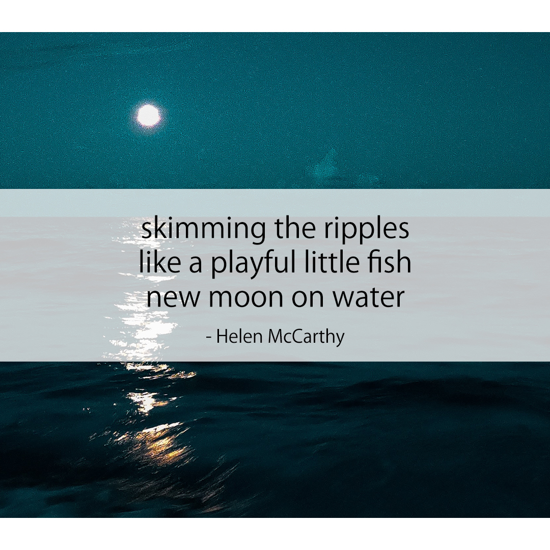 skimming the ripples / like a playful little fish / new moon on water  