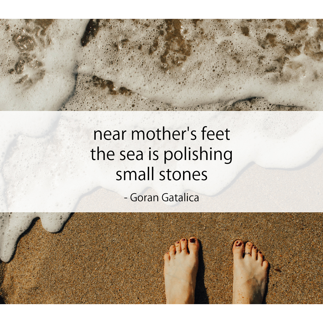 near mother's feet / the sea is polishing / small stones