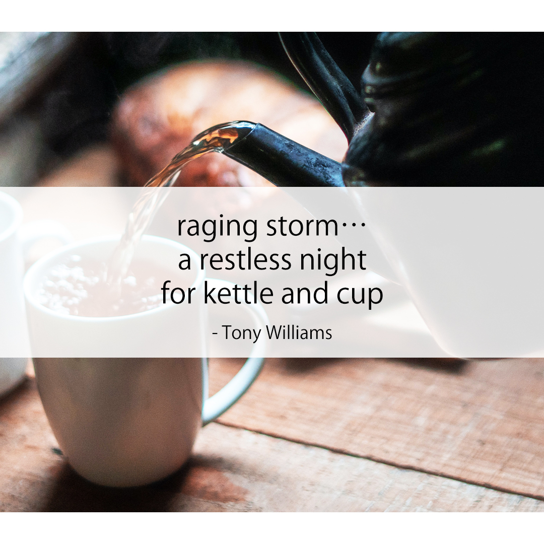 raging storm… / a restless night / for kettle and cup